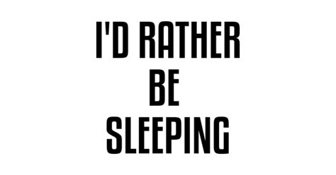 I'd Rather Be Sleeping - Sleeping - T-Shirt | TeePublic