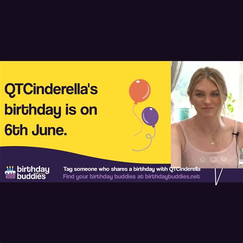 QTCinderella's birthday is 6th June 1994