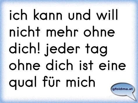 ich kann und will nicht mehr ohne dich! jeder tag ohne dich ist eine ...