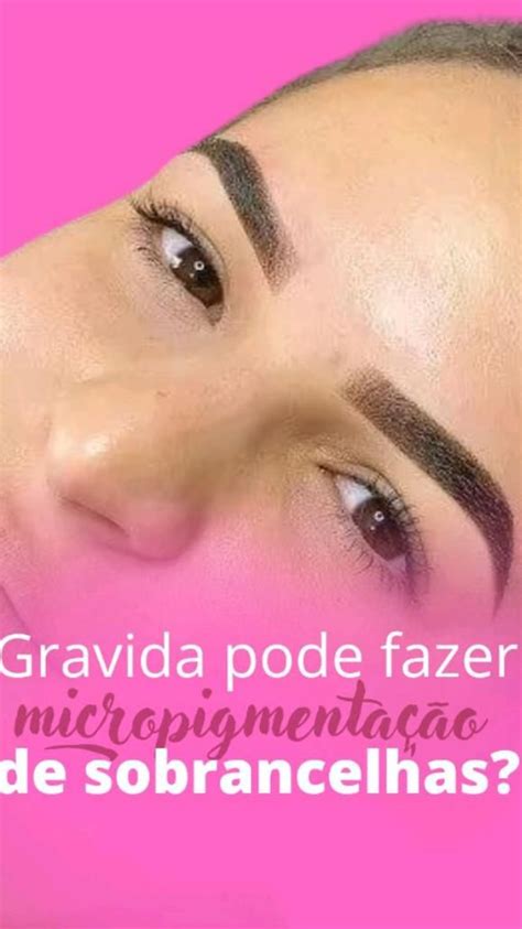 Gravida Pode Fazer Micropigmentação Na Sobrancelha