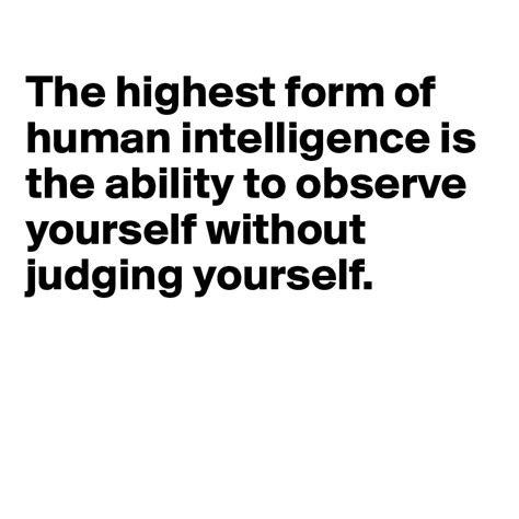 highest form  human intelligence   ability  observe