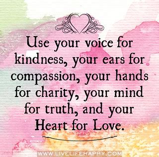 Use your voice for kindness, your ears for compassion, you… | Flickr