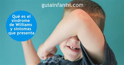 Síndrome De Williams Sintomas - Síndrome de Williams en niños. Síntomas, tratamiento y diagnóstico