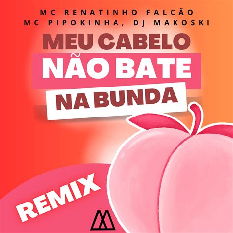 Meu Cabelo Não Bate na Bunda_MC Renatinho Falcão、DJ Makoski、MC