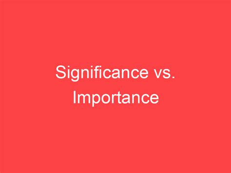 significance  importance whats  difference main difference