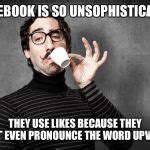 Pretentious Snob Meme Generator - Imgflip
