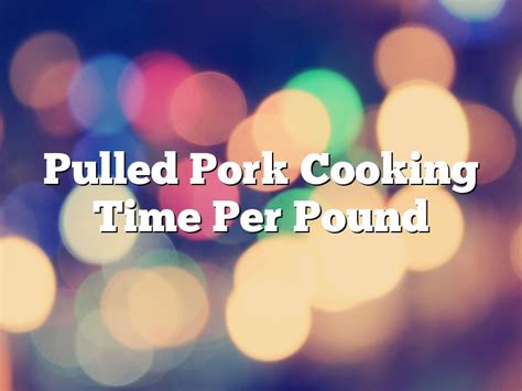 Pulled Pork Cooking Time Per Pound | December 2025 | Pastureandpearl.com
