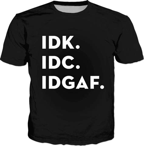 IDK. IDC. IDGAF Classic Black T-Shirt | Black tshirt, Classic black ...