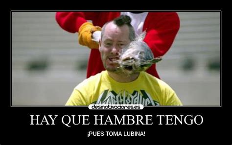 HAY QUE HAMBRE TENGO | Desmotivaciones