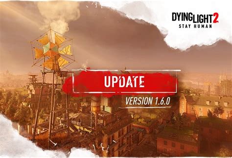 Dying Light 2 Update 1.17 Crawls Out for Chapter 2 1.6.0 This September 13