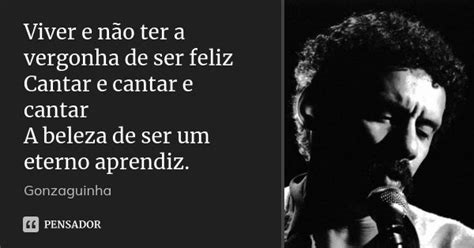 Viver E Nao Ter A Vergonha Cifra - Viver e não ter a vergonha de ser feliz... Gonzaguinha - Pensador