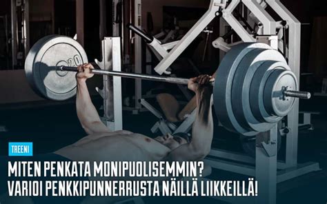 Penkkipunnerrus variaatioineen - tehosta penkkitreeniä!