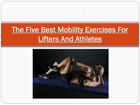 PPT - The Five Best Mobility Exercises For Lifters And Athletes