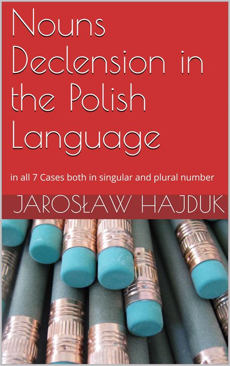 Nouns Declension in the Polish Language: in all 7 Cases both in