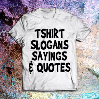 tshirt-slogans-sayings-quotes | Shout Slogans