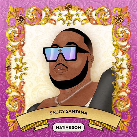 SAUCY SANTANA – Native Son