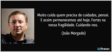 Quem Cuida Também Precisa De Cuidados Frases - Muito cuida quem precisa de cuidados, pensei. E assim...
