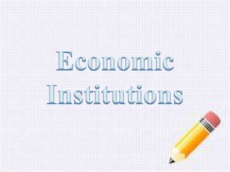ECONOMIC INSTITUTIONS....