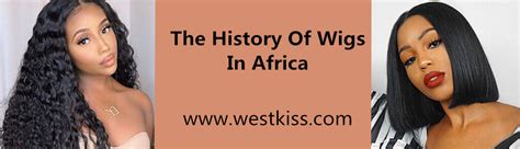 History Of Wigs In Africa