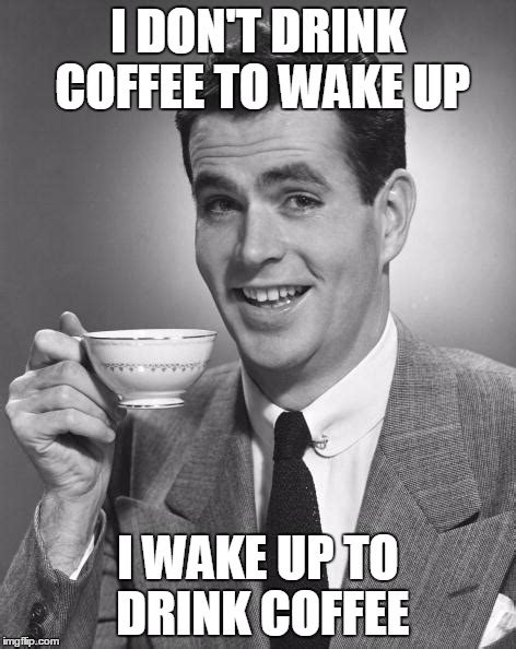 Man drinking coffee - Imgflip