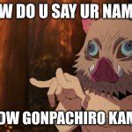 Demon Slayer Inosuke Gonpachiro Kamaboko Meme Generator - Imgflip