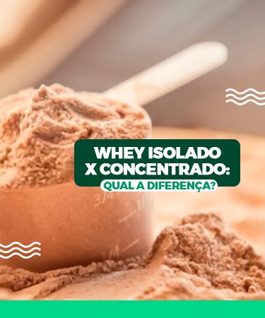 Qual A Diferença De Whey Concentrado E Isolado - Whey Isolado x Concentrado: Qual a Diferença?