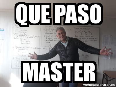 Meme Personalizado - Que paso Master - 30974565