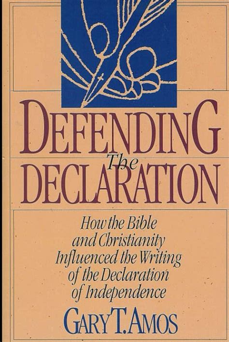 Defending The Declaration How The Bible Christianity Influenced The Writing Of The Declaration Of Independence