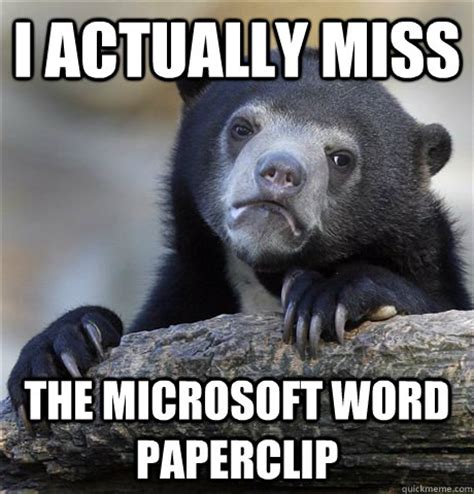 i actually miss the microsoft word paperclip - Confession Bear - quickmeme