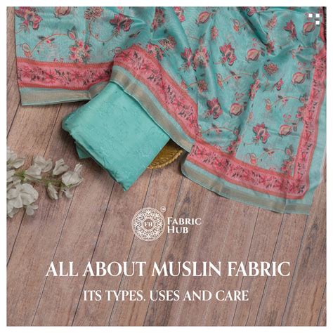 All About Muslin Fabric: Its Types, Uses and Care.