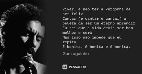 Viver, e não ter a vergonha de ser... Gonzaguinha - Pensador