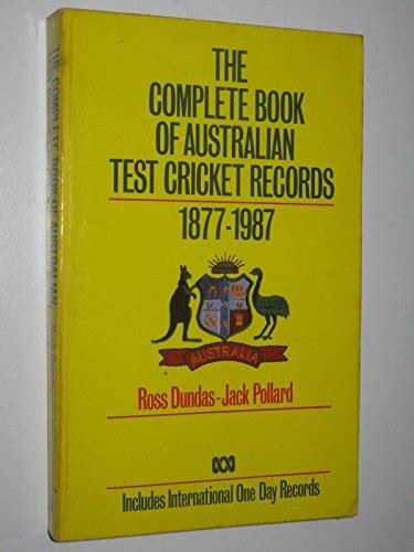 The Complete Book of Australian Test Cricket Records 1877-1987 by Dundas, Ross & Pollard, Jack ...