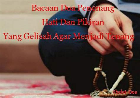 doa penenang hati  pikiran  gelisah sedih  tenang