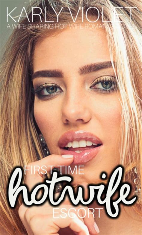 First Time Hotwife Escort - A Wife Sharing Hot Wife Romance Novel eBook