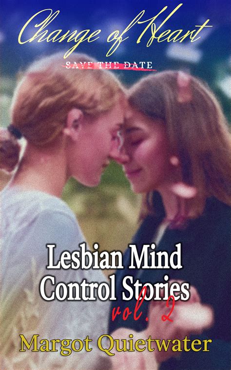 Change of Heart: A Lesbian Mind Control Story by Margot Quietwater