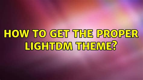 Ubuntu: How to get the proper LightDM theme? - YouTube