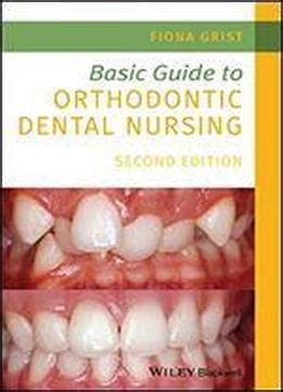 Basic Guide To Orthodontic Dental Nursing Download