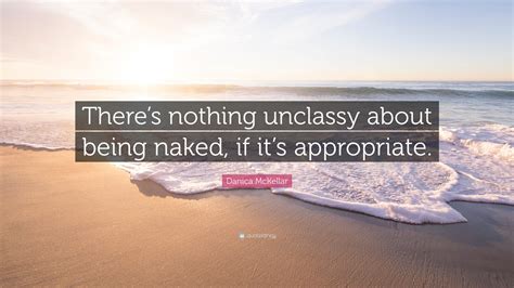 Danica McKellar Quote: “There’s nothing unclassy about being naked, if