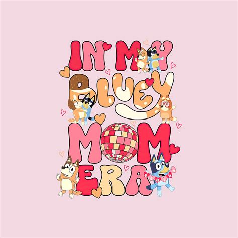 Bluey Mom Png, in My Bluey Mom Era Png, Bluey Birthday Png, Bluey Svg