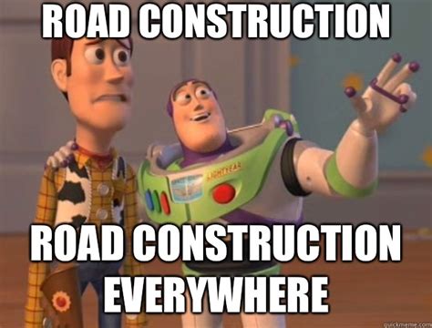 Road construction Road construction everywhere - Toy Story - quickmeme