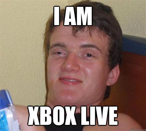 I AM XBOX LIVE - 10 Guy - quickmeme