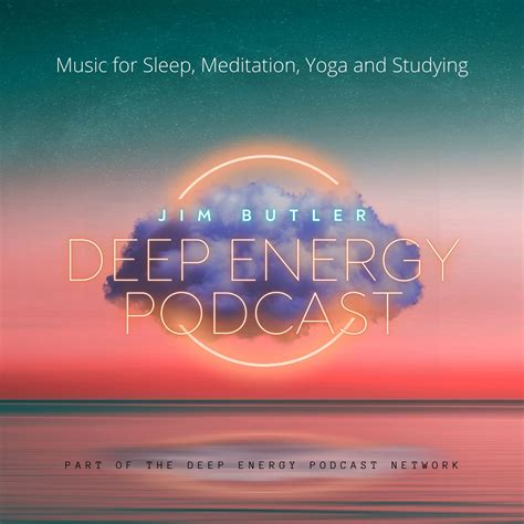 Deep Energy Podcast - Music for Sleep, Meditation, Yoga, Background ...