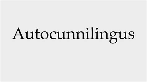 How to Pronounce Autocunnilingus - YouTube