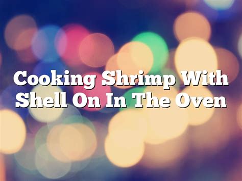 Cooking Shrimp With Shell On In The Oven | May 2025 | Pastureandpearl.com