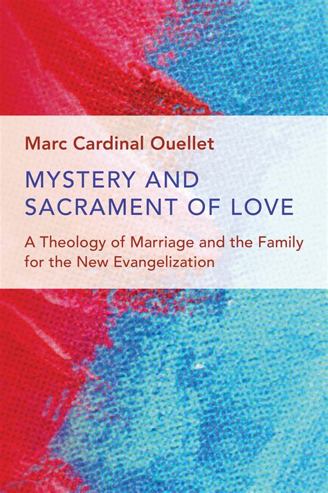 Mystery And Sacrament Of Love A Theology Of Marriage And The Family For The New Evangelization Humanum Imprint