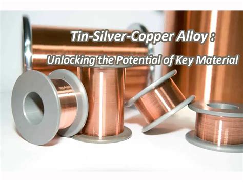 tin silver copper alloy unlocking  potential  key material ibe
