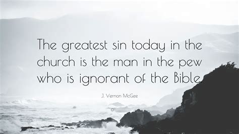 J. Vernon McGee Quote: “The greatest sin today in the church is the man