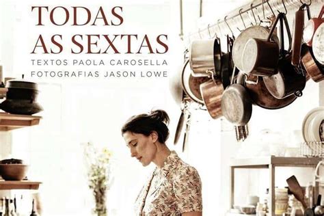 Todas As Sextas - Todas as sextas | Paola Carosela | Resenha de livro - Cozinha Técnica