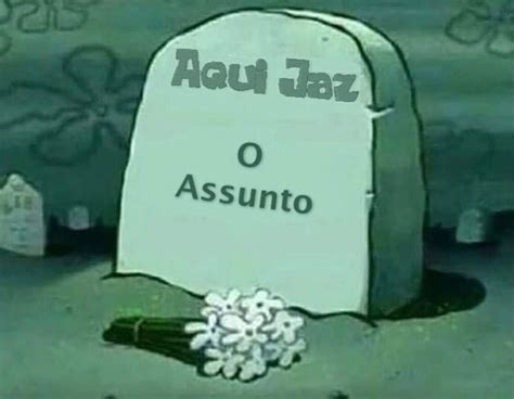 Aqui Jaz O Que Significa - aqui jaz o assunto | Memes engraçados, Rostos de meme, Memes