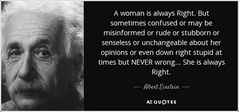 Albert Einstein quote: A woman is always Right. But sometimes confused ...